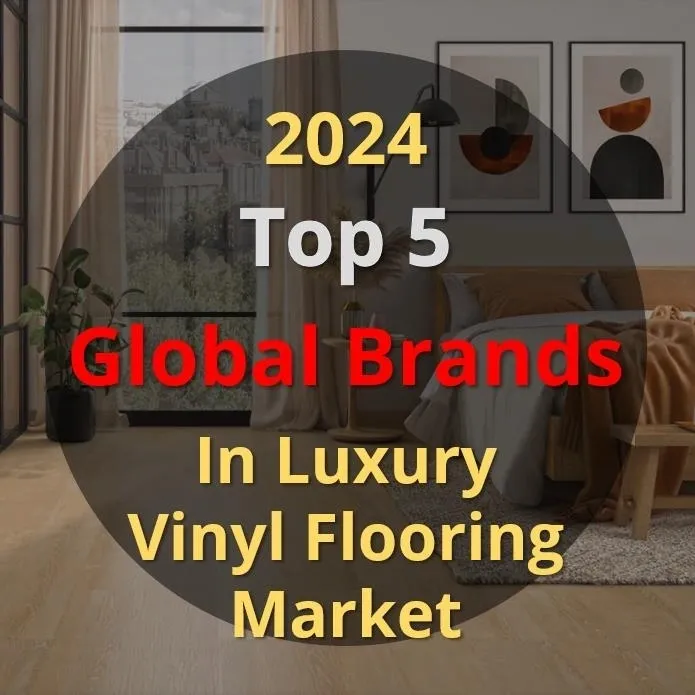 2024 Top 5 Global Brands in Luxury Vinyl Flooring Market